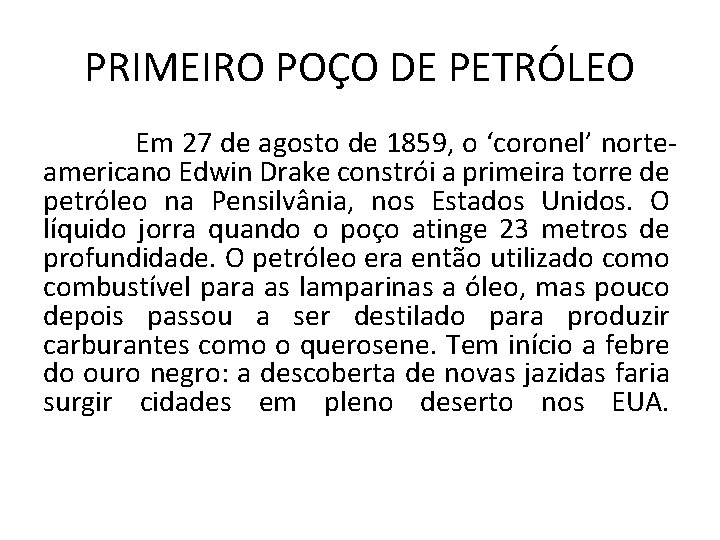 PRIMEIRO POÇO DE PETRÓLEO Em 27 de agosto de 1859, o ‘coronel’ norteamericano Edwin