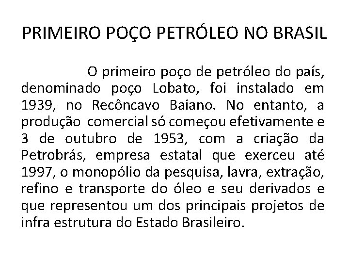 PRIMEIRO POÇO PETRÓLEO NO BRASIL O primeiro poço de petróleo do país, denominado poço