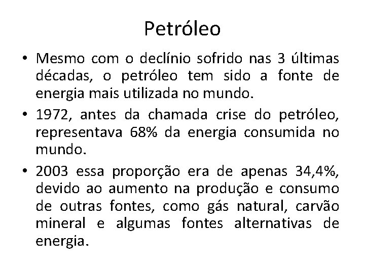 Petróleo • Mesmo com o declínio sofrido nas 3 últimas décadas, o petróleo tem