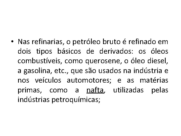  • Nas refinarias, o petróleo bruto é refinado em dois tipos básicos de