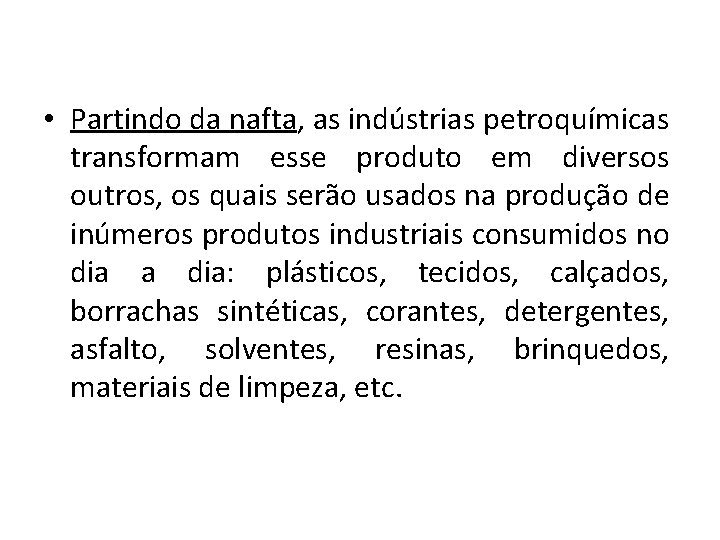  • Partindo da nafta, as indústrias petroquímicas transformam esse produto em diversos outros,