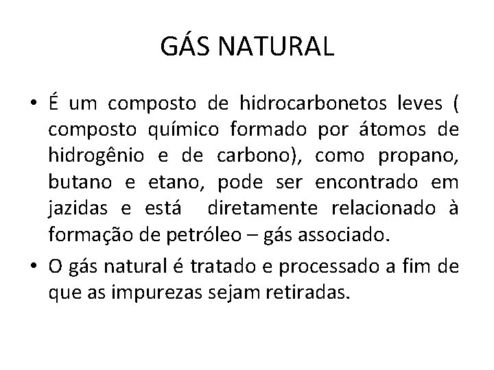 GÁS NATURAL • É um composto de hidrocarbonetos leves ( composto químico formado por