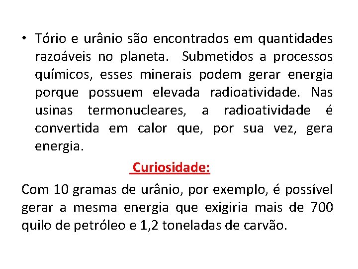  • Tório e urânio são encontrados em quantidades razoáveis no planeta. Submetidos a