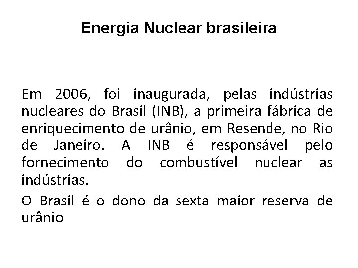Energia Nuclear brasileira Em 2006, foi inaugurada, pelas indústrias nucleares do Brasil (INB), a