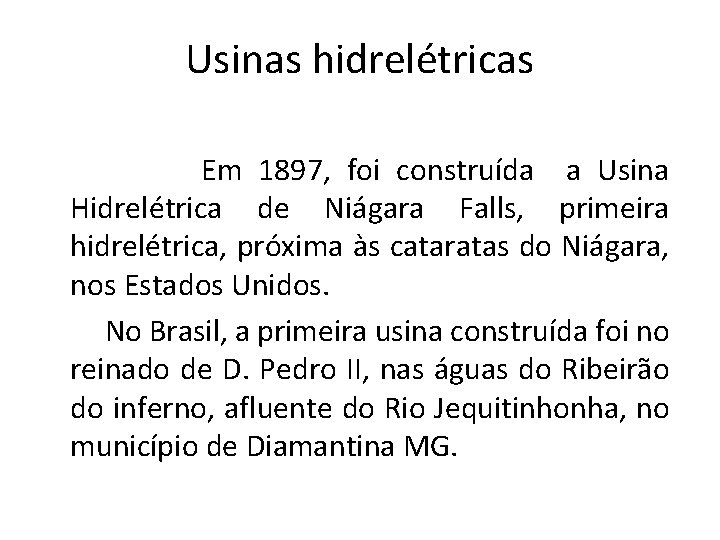 Usinas hidrelétricas Em 1897, foi construída a Usina Hidrelétrica de Niágara Falls, primeira hidrelétrica,