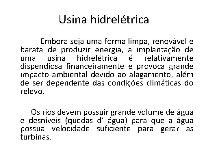 Usina hidrelétrica Embora seja uma forma limpa, renovável e barata de produzir energia, a