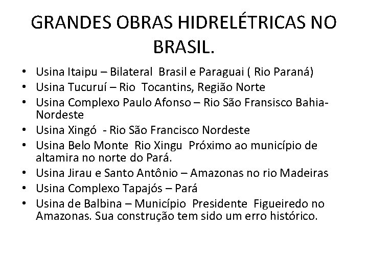 GRANDES OBRAS HIDRELÉTRICAS NO BRASIL. • Usina Itaipu – Bilateral Brasil e Paraguai (