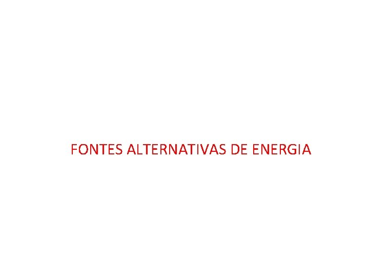  FONTES ALTERNATIVAS DE ENERGIA 