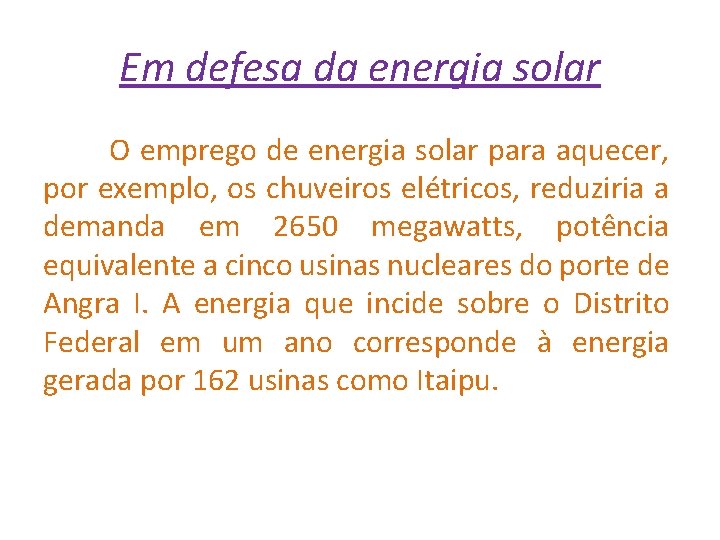 Em defesa da energia solar O emprego de energia solar para aquecer, por exemplo,