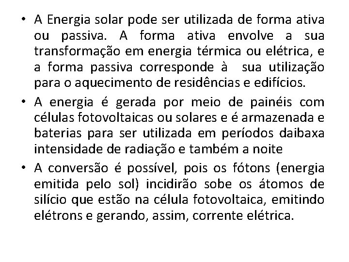  • A Energia solar pode ser utilizada de forma ativa ou passiva. A