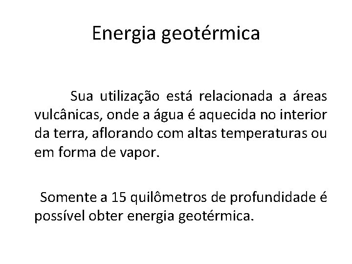 Energia geotérmica Sua utilização está relacionada a áreas vulcânicas, onde a água é aquecida