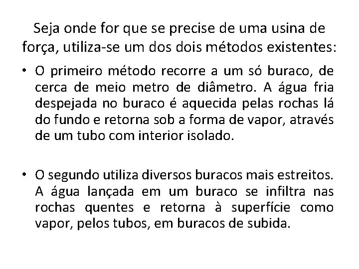 Seja onde for que se precise de uma usina de força, utiliza-se um dos