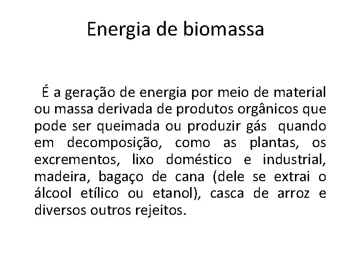 Energia de biomassa É a geração de energia por meio de material ou massa