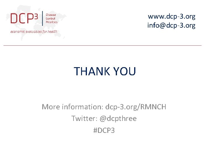 www. dcp-3. org info@dcp-3. org THANK YOU More information: dcp-3. org/RMNCH Twitter: @dcpthree #DCP