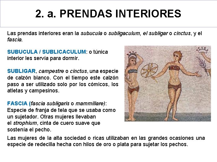 2. a. PRENDAS INTERIORES Las prendas interiores eran la subucula o subligaculum, el subligar