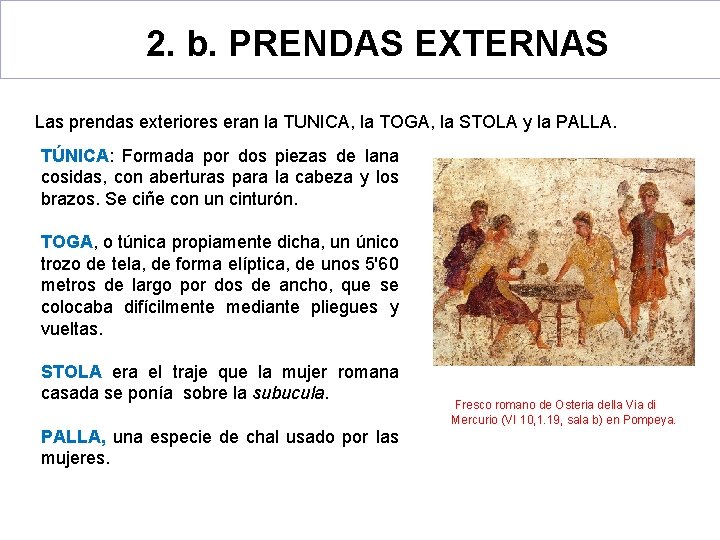 2. b. PRENDAS EXTERNAS Las prendas exteriores eran la TUNICA, la TOGA, la STOLA