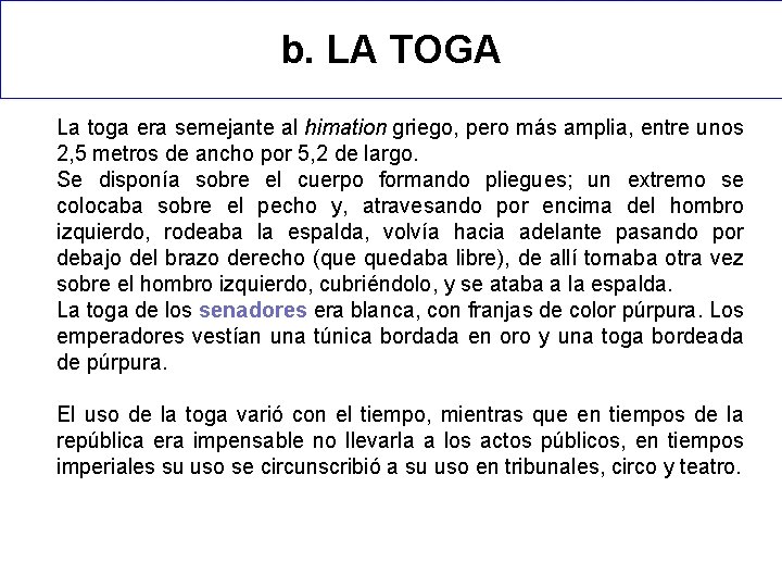 b. LA TOGA La toga era semejante al himation griego, pero más amplia, entre