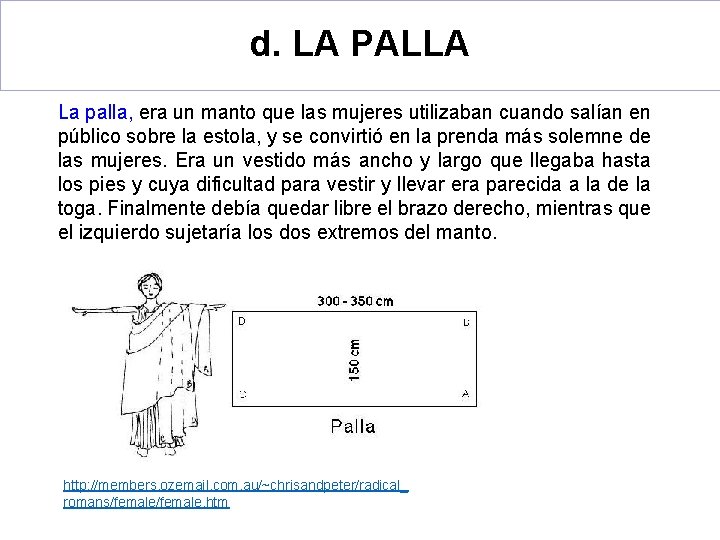 d. LA PALLA La palla, era un manto que las mujeres utilizaban cuando salían