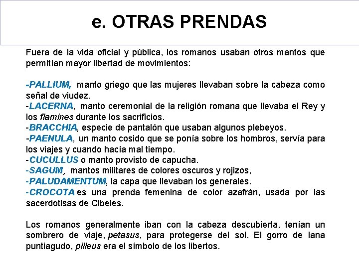e. OTRAS PRENDAS Fuera de la vida oficial y pública, los romanos usaban otros