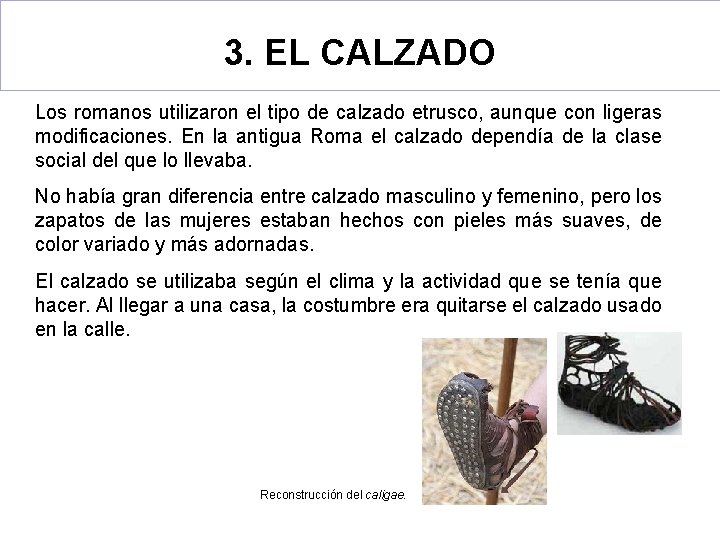 3. EL CALZADO Los romanos utilizaron el tipo de calzado etrusco, aunque con ligeras