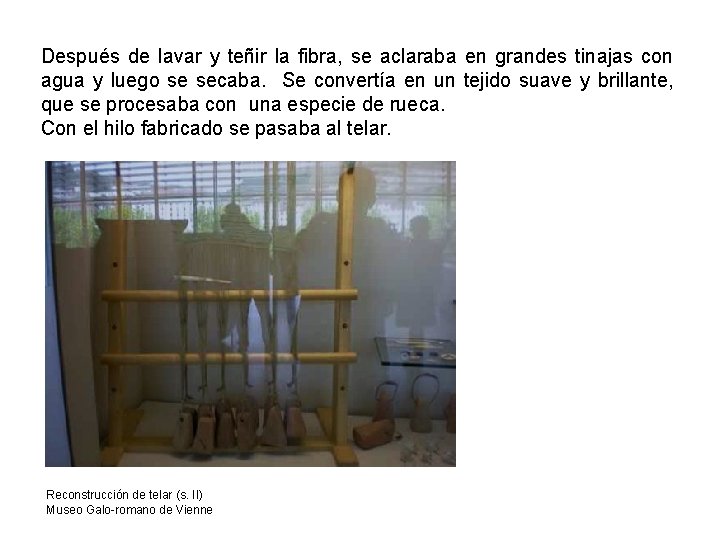 Después de lavar y teñir la fibra, se aclaraba en grandes tinajas con agua