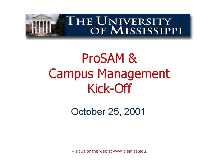 Pro. SAM & Campus Management Kick-Off October 25, 2001 Visit us on the web