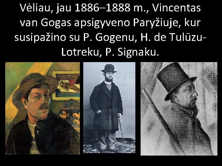 Vėliau, jau 1886– 1888 m. , Vincentas van Gogas apsigyveno Paryžiuje, kur susipažino su