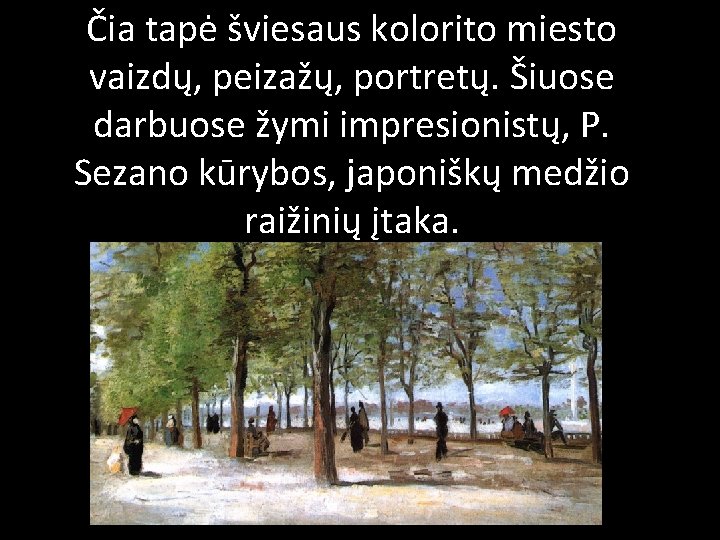 Čia tapė šviesaus kolorito miesto vaizdų, peizažų, portretų. Šiuose darbuose žymi impresionistų, P. Sezano