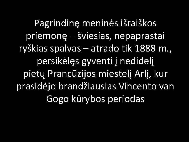 Pagrindinę meninės išraiškos priemonę – šviesias, nepaprastai ryškias spalvas – atrado tik 1888 m.