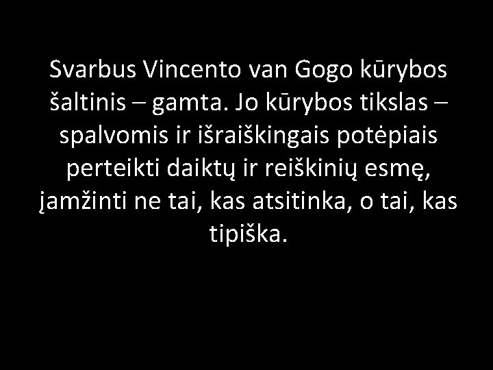 Svarbus Vincento van Gogo kūrybos šaltinis – gamta. Jo kūrybos tikslas – spalvomis ir