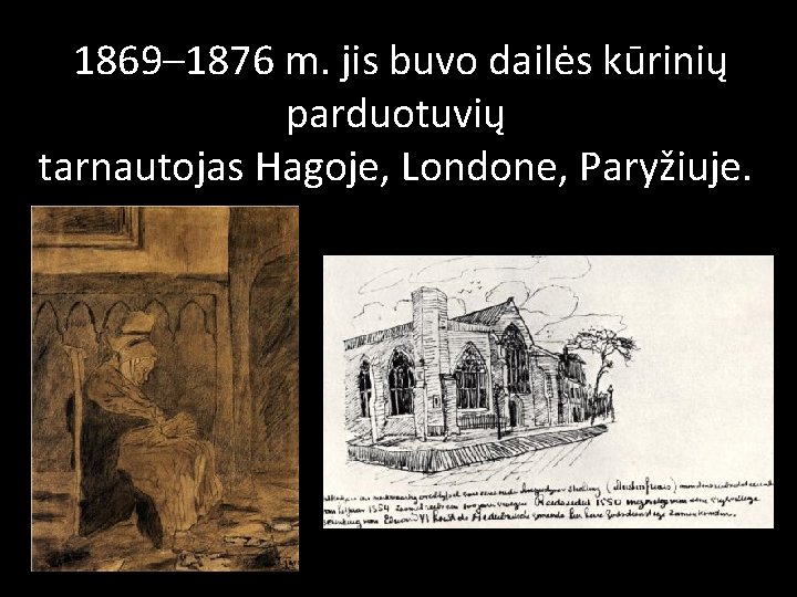  1869– 1876 m. jis buvo dailės kūrinių parduotuvių tarnautojas Hagoje, Londone, Paryžiuje. 