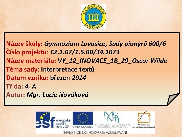 Název školy: Gymnázium Lovosice, Sady pionýrů 600/6 Číslo projektu: CZ. 1. 07/1. 5. 00/34.