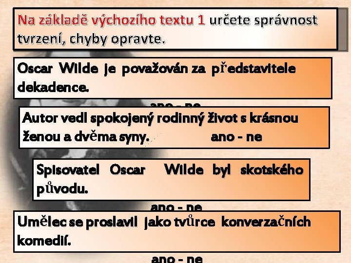 Na základě výchozího textu 1 určete správnost tvrzení, chyby opravte. Oscar Wilde je považován