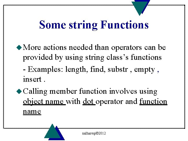 Some string Functions u More actions needed than operators can be provided by using