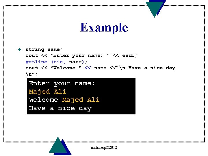 Example u string name; cout << "Enter your name: " << endl; getline (cin,