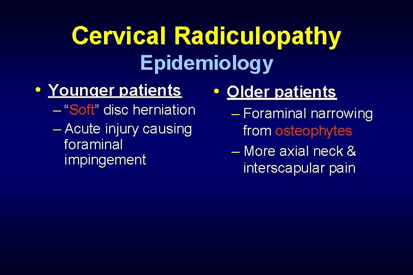 Cervical Radiculopathy Epidemiology • Younger patients – “Soft” disc herniation – Acute injury causing