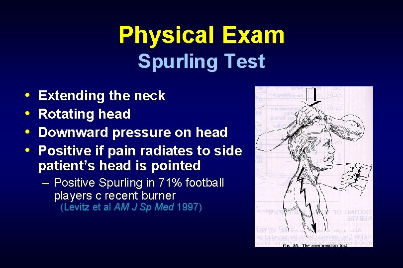 Physical Exam Spurling Test • • Extending the neck Rotating head Downward pressure on