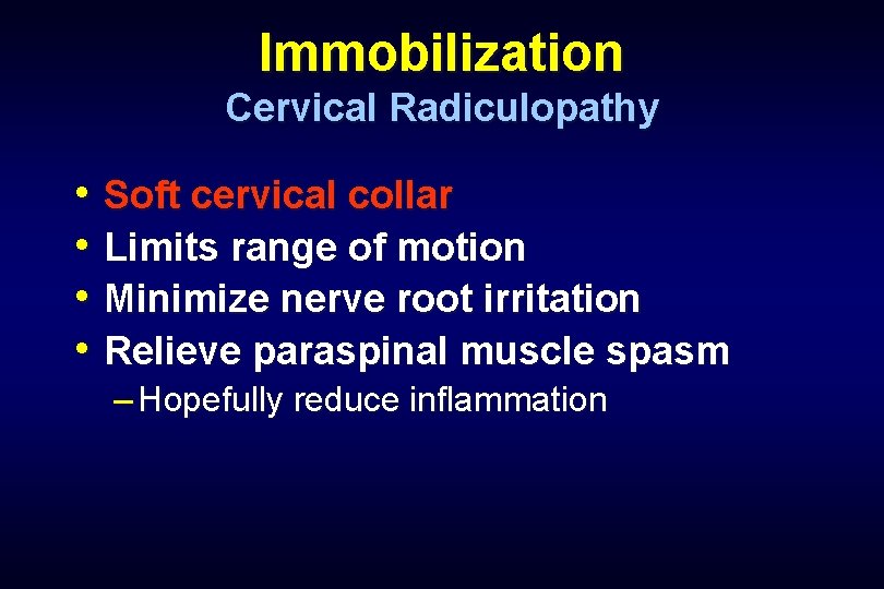 Immobilization Cervical Radiculopathy • Soft cervical collar • Limits range of motion • Minimize
