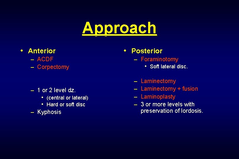 Approach • Anterior – ACDF – Corpectomy – 1 or 2 level dz. •