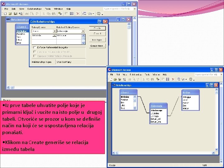 • Iz prve tabele uhvatite polje koje je primarni ključ i vucite na • Iz prve tabele uhvatite polje koje je primarni ključ i vucite na