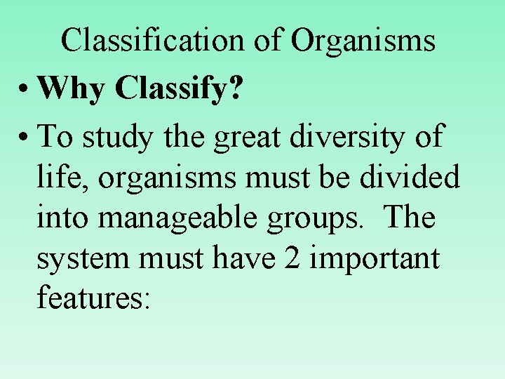 Classification of Organisms • Why Classify? • To study the great diversity of life,