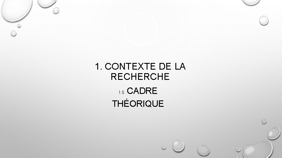 1. CONTEXTE DE LA RECHERCHE CADRE THÉORIQUE 1. 5. 