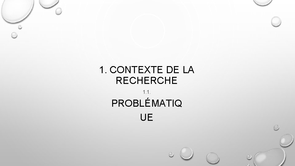 1. CONTEXTE DE LA RECHERCHE 1. 1. PROBLÉMATIQ UE 