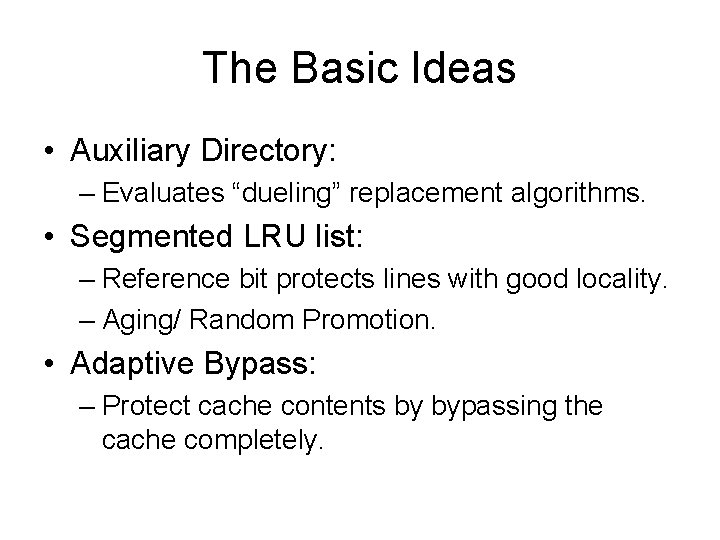 The Basic Ideas • Auxiliary Directory: – Evaluates “dueling” replacement algorithms. • Segmented LRU