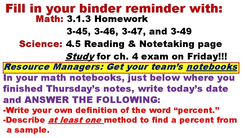 Fill in your binder reminder with: Math: 3. 1. 3 Homework 3 -45, 3