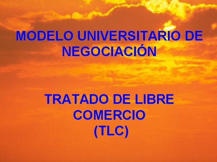 MODELO UNIVERSITARIO DE NEGOCIACIÓN TRATADO DE LIBRE COMERCIO (TLC) 