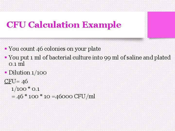 CFU Calculation Example § You count 46 colonies on your plate § You put CFU Calculation Example § You count 46 colonies on your plate § You put
