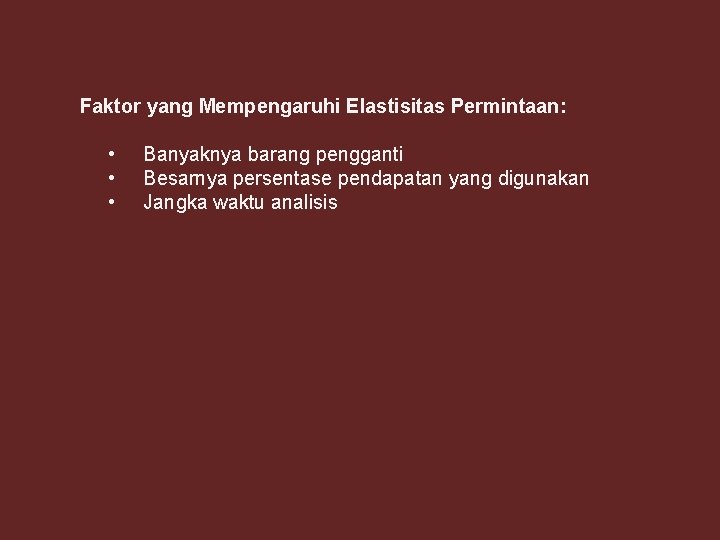 Faktor yang Mempengaruhi Elastisitas Permintaan: • • • Banyaknya barang pengganti Besarnya persentase pendapatan Faktor yang Mempengaruhi Elastisitas Permintaan: • • • Banyaknya barang pengganti Besarnya persentase pendapatan