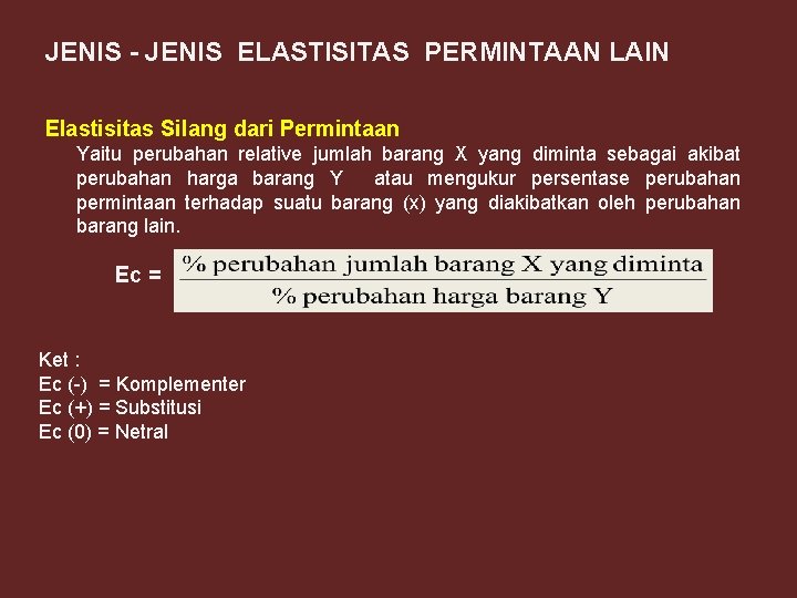 JENIS - JENIS ELASTISITAS PERMINTAAN LAIN Elastisitas Silang dari Permintaan Yaitu perubahan relative jumlah JENIS - JENIS ELASTISITAS PERMINTAAN LAIN Elastisitas Silang dari Permintaan Yaitu perubahan relative jumlah