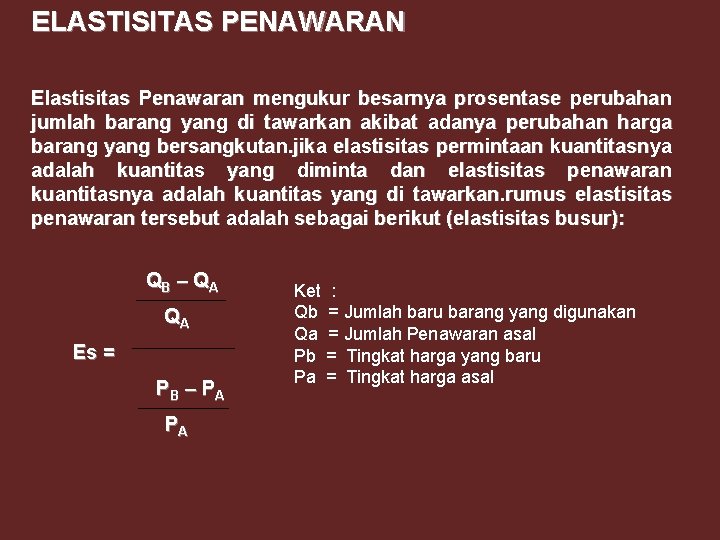ELASTISITAS PENAWARAN Elastisitas Penawaran mengukur besarnya prosentase perubahan jumlah barang yang di tawarkan akibat ELASTISITAS PENAWARAN Elastisitas Penawaran mengukur besarnya prosentase perubahan jumlah barang yang di tawarkan akibat